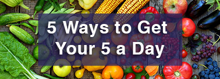5 Ways to Get Your 5 a Day